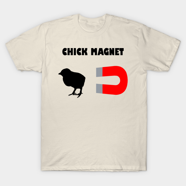 Chick Magnet Chick Magnet T Shirt Teepublic 8914